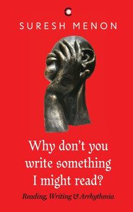 Why Don't You Write Something I Might Read ?: Reading Writing & Arrhythmia Why Don't You Write Something I Might Read ?: Reading Writing & Arrhythmia