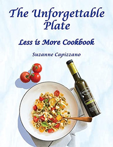The Unforgettable Plate: Less Is More Cookbook (Hardcover) The Unforgettable Plate: Less Is More Cookbook (Hardcover)