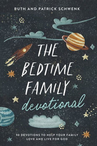 The Bedtime Family Devotional : 90 Devotions to Help Your Family Love and Live for God