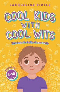Cool Kids With Cool Wits : Dive Into the Belly of Your Truth