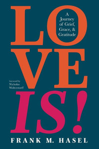 Love Is! : A Journey of Grief, Grace, and Gratitude