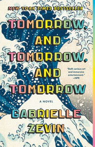 Tomorrow, and Tomorrow, and Tomorrow : A novel Tomorrow, and Tomorrow, and Tomorrow : A novel