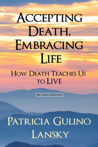 Accepting Death, Embracing Life : How Death Teaches Us to Live Accepting Death, Embracing Life : How Death Teaches Us to Live