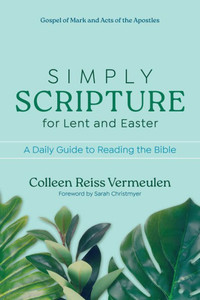 Simply Scripture for Lent and Easter : A Daily Guide to Reading the Bible Simply Scripture for Lent and Easter : A Daily Guide to Reading the Bible