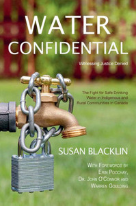 Water Confidential : A Memoir about First Nations' Drinking Water and Justice Denied Water Confidential : A Memoir about First Nations' Drinking Water and Justice Denied