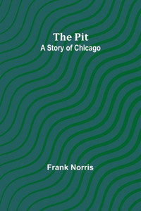 The Pit; A Story of Chicago