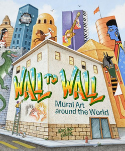 Wall to Wall : Mural Art around the World