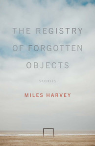 The Registry of Forgotten Objects : Stories The Registry of Forgotten Objects : Stories