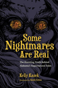 Some Nightmares Are Real : The Haunting Truth Behind Alabama’s Supernatural Tales Some Nightmares Are Real : The Haunting Truth Behind Alabama’s Supernatural Tales