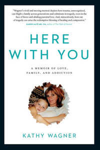 Here with You : A Memoir of Love, Family, and Addiction