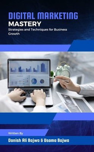 Digital Marketing Mastery : Strategies and Techniques for Business Growth Digital Marketing Mastery : Strategies and Techniques for Business Growth