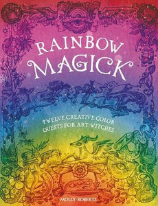 Rainbow Magick : 12 Magickal Color Quests for Art Witches