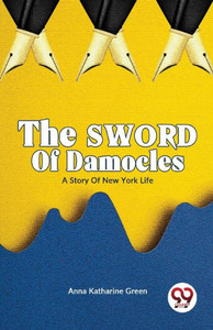 The Sword of Damocles A Story of New York Life