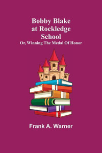 Bobby Blake at Rockledge School; Or, Winning the Medal of Honor