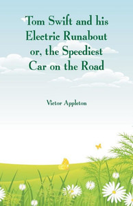 Tom Swift and His Electric Runabout : The Speediest Car on the Road