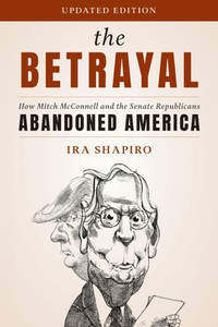 The Betrayal : How Mitch Mcconnell and the Senate Republicans Abandoned America