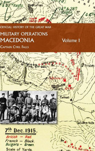 Macedonia Vol I : OFFICIAL HISTORY OF THE GREAT WAR OTHER THEATRES: Military Operations Macedonia Vol I : OFFICIAL HISTORY OF THE GREAT WAR OTHER THEATRES: Military Operations