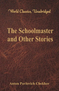 The Schoolmaster and Other Stories (World Classics, Unabridged)