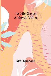 At His Gates : A Novel. Vol. 2