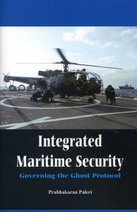 Integrated Maritime Security : Governing the Ghost Protocol Integrated Maritime Security : Governing the Ghost Protocol