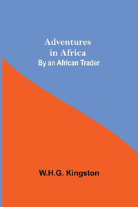 Adventures in Africa; By an African Trader