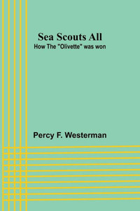 Sea Scouts All : How the "Olivette" was Won