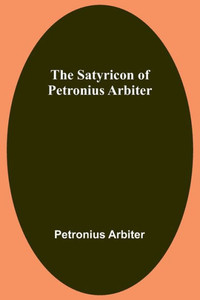 The Satyricon of Petronius Arbiter