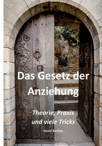 Das Gesetz der Anziehung : Theorie, Praxis und viele Tricks