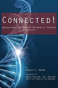 Connected!: Unlocking The Dna Of Authentic Prayer - 2Nd Edition