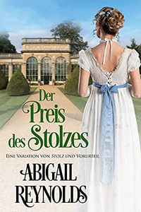 Der Preis Des Stolzes: Eine Variation Von Stolz Und Vorurteil (German Edition)
