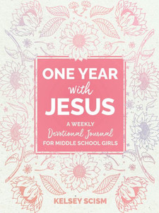 One Year with Jesus : A Weekly Devotional Journal for Middle School Girls One Year with Jesus : A Weekly Devotional Journal for Middle School Girls