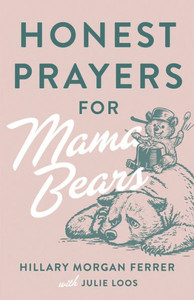 Honest Prayers for Mama Bears Honest Prayers for Mama Bears