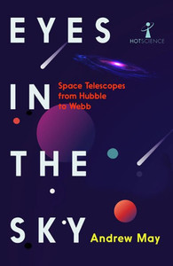 Eyes in the Sky : Space Telescopes from Hubble to Webb