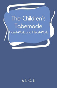 The Children's Tabernacle: Hand-Work and Heart-Work