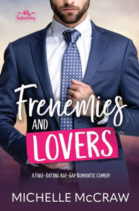 Frenemies and Lovers : A Fake-Dating Age-Gap Standalone Romantic Comedy (with Bonus Content)
