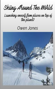 Skiing Around The World - Launching Oneself From Places On Top Of The Planet! Skiing Around The World - Launching Oneself From Places On Top Of The Planet!