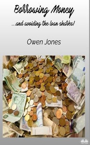 Borrowing Money - ...and Avoiding The Loan Sharks!