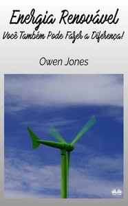 Energia Renovável - Você Também Pode Fazer A Diferença!