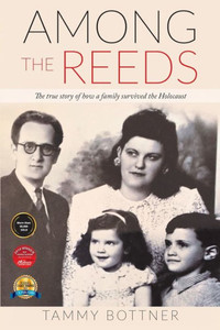 Among the Reeds : The True Story of how a Family Survived the Holocaust