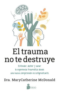 El Trauma No Te Destruye
