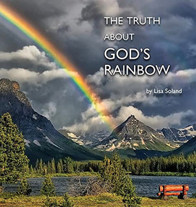 The Truth About God'S Rainbow The Truth About God'S Rainbow