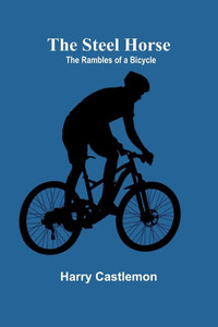 The Steel Horse : The Rambles of a Bicycle