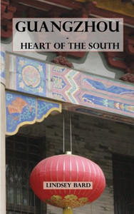 Guangzhou - Heart of the South: Tour Guide to the Southern Capital