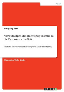 Auswirkungen des Rechtspopulismus auf die Demokratiequalität : Fallstudie am Beispiel der Bundesrepublik Deutschland (BRD)