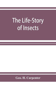 The Life-Story of Insects The Life-Story of Insects