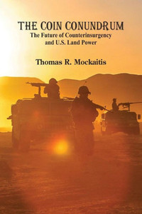 The COIN Conundrum : The Future of Counterinsurgency and U.S. Land Power