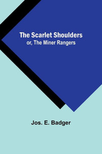 The Scarlet Shoulders; Or, The Miner Rangers