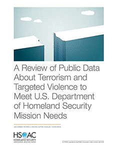 A Review Of Public Data About Terrorism And Targeted Violence To Meet U.S. Department Of Homeland Security Mission Needs A Review Of Public Data About Terrorism And Targeted Violence To Meet U.S. Department Of Homeland Security Mission Needs