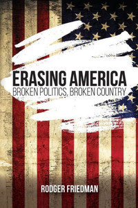 Erasing America : Broken Politics, Broken Country