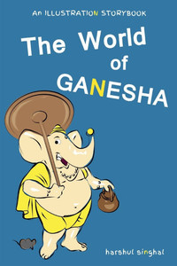 The World of Ganesha : Our Beloved Elephant God